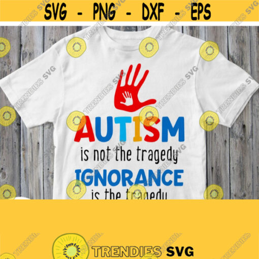 Autism Svg Saying Autism Is Not The Tragedy Ignorance Is The Tragedy Svg Awareness Shirt File for Cricut Silhouette Printable Clipart Png Design 720