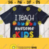 Autism Teacher Shirt Svg INSTANT DOWNLOAD FILE I Teach Awesome Kids Svg Cuttable Saying with Puzzle Pieces Cricut Design Silhouette Image Design 710