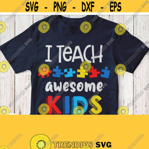 Autism Teacher Shirt Svg INSTANT DOWNLOAD FILE I Teach Awesome Kids Svg Cuttable Saying with Puzzle Pieces Cricut Design Silhouette Image Design 710