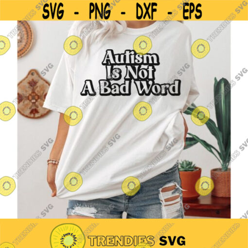 Autism is not a bad word svg Positive svg mental health Svg Cut Files Happiness shirt Svg Inspirational svg dxf svg files for cricut Design 222