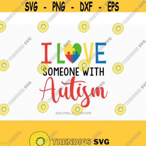 Autism svg I love someone with autism autism Awareness svg svg Files for Cricut Silhouette svg jpg png dxf Design 587