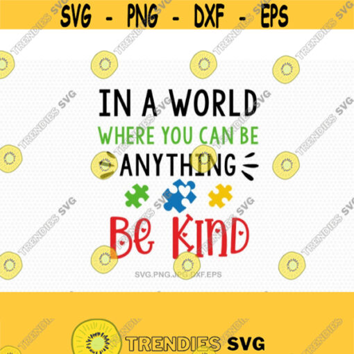 Autism svg In a world where you can be anything be kind autism Awareness svg svg Files for Cricut Silhouette svg jpg png dxf Design 662