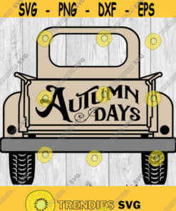 Autumn Days Old Truck Svg Png Ai Eps Dxf Digital Files For Cricut Cnc And Other Cut Or Print Projects Design 458 Svg Cut Files Svg Clipart Silhouette Svg