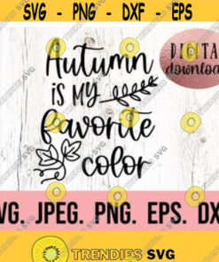Autumn Is My Favorite Color Svg Home Decor Fall Png Cricut File Download Fall Svg Fall Design Pumpkin Patch Fall Shirt Design 562