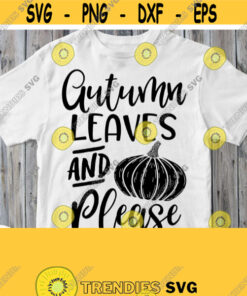 Autumn Leaves And Please Svg Fall T shirt Svg File Thanksgiving Cuttable Printable Quote Harvest Saying for Cricut Silhouette Clip art Design 721