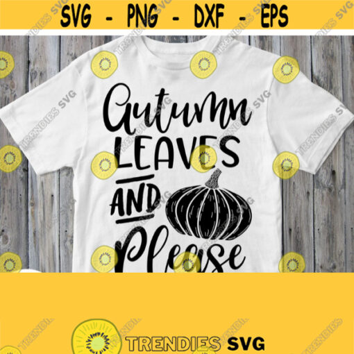 Autumn Leaves And Please Svg Fall T shirt Svg File Thanksgiving Cuttable Printable Quote Harvest Saying for Cricut Silhouette Clip art Design 721