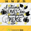 Autumn Leaves And Pumpkins Please Fall svg Halloween SVG Thanksgiving SVG Cute Fall Fall Decor Cute Thanksgiving SVG Cut File Design 543