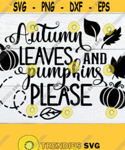 Autumn Leaves And Pumpkins Please Fall svg Halloween SVG Thanksgiving SVG Cute Fall Fall Decor Cute Thanksgiving SVG Cut File Design 543