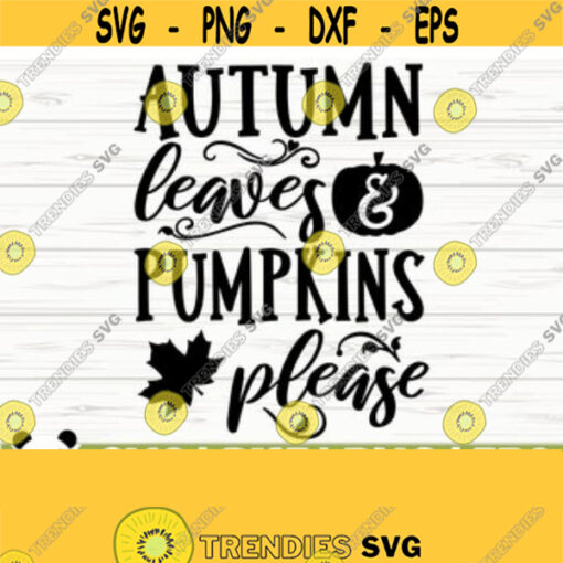 Autumn Leaves And Pumpkins Please Happy Fall Svg Fall Quote Svg October Svg Autumn Svg Farm Svg Farmhouse Fall Svg Fall Cut File Design 338