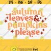 Autumn Leaves And Pumpkins Please Svg Fall Shirt Svg Retro Fall Svg Fall Sign Svg Cut File Png Sublimation Design Digital Download Design 830