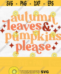 Autumn Leaves And Pumpkins Please Svg Fall Shirt Svg Retro Fall Svg Fall Sign Svg Cut File Png Sublimation Design Digital Download Design 830