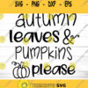 Autumn Leaves And Pumpkins Please Svg Pumpkin SVG Fall svg file Autumn Svg Autumn Leaves Svg Fall Pumpkin Svg Fall T Shirt Decal