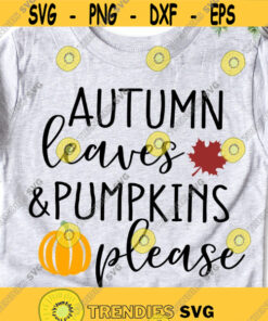 Autumn Leaves  Pumpkins Please Svg, Fall Quote Svg, Fall Shirt Svg, Pumpkin Patch Svg, Kids Thanksgiving Svg Cut Files for Cricut, Png, Dxf