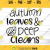 Autumn Leaves and Deep Cleans Svg Fall SVG Cleaning svg file Autumn Svg Autumn Leaves Svg Gardening Svg Fall T Shirt Decal Cleaning