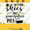 Autumn Skies And Pumpkin Pies Fall Quote Svg Fall Svg Autumn Svg October Svg Farm Svg Farmhouse Fall Svg Fall Shirt Svg Fall Sign Svg Design 656