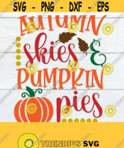 Autumn Skies And Pumpkin Pies Thanksgiving Thanksgiving Decor Fall Decor Pumpkin svg Digital Image Thanksgiving SVG Cut FIle SVG Design 1579