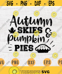 Autumn Skies Pumpkin Pies Thanksgiving Svg Cricut Cut Files Quotes Thanksgiving Svg Digital INSTANT DOWNLOAD File Svg Iron on Shirt n805 Design -365