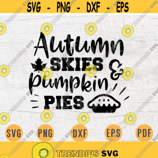 Autumn Skies Pumpkin Pies Thanksgiving Svg Cricut Cut Files Quotes Thanksgiving Svg Digital INSTANT DOWNLOAD File Svg Iron on Shirt n805 Design 365.jpg