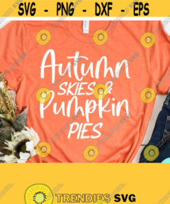 Autumn Skies and Pumpkin Pies Svg Fall Cut Files Pumpkin Spice Svg Dxf Eps Png Silhouette Cricut Cameo Digital File Quotes Svg Design 296