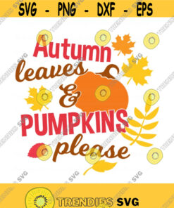 Autumn Leaves And Pumpkins Please Svg Autumn Svg Pumpkin Svg Png Dxf Cutting Files Cricut Funny Cute Svg Designs Print For T Shirt Design 665