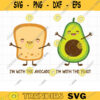 Avocado and Toast SVG Cute Funny Couple Siblings I Am With The Avocado The Toast Bread Svg Dxf Cut Files Clipart copy