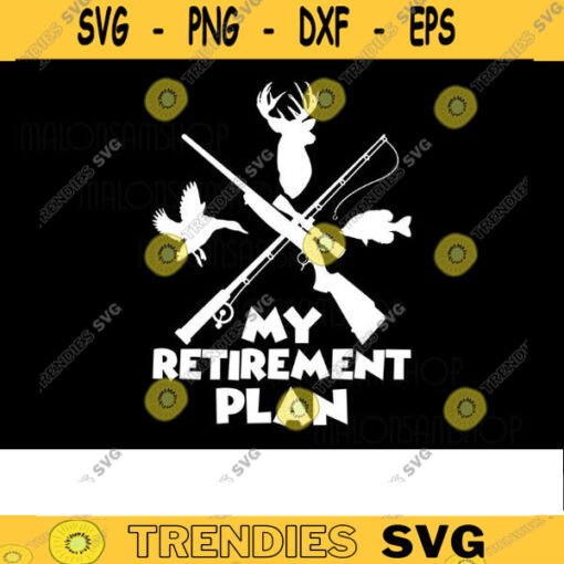 Awesome Deer Hunting and Fishing SVG My Retirement plan Deer hunting SVG hunting clipart hunting svg for Lovers Design 29 copy