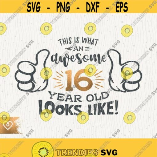 Awesome Svg 16 Year Old Svg 16th Birthday Svg Thumbs Up Birthday Boy Svg Instant Download Cricut Svg 16 Birthday Girl Svg Awesome T Shirt Design 39