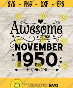 Awesome Since November 1950 Svg 70Th Birthday Svg Birthday Gift Idea November Birthday Cricut Files Svg Png Eps Jpg Design 187 Svg Cut Files Svg Clipart S