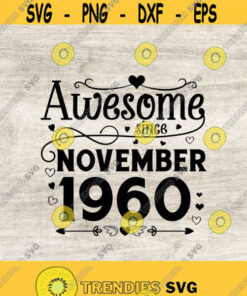 Awesome Since November 1960 Svg 61St Birthday Svg Birthday Gift Idea November Birthday Cricut Files Svg Png Eps Jpg Design 103 Svg Cut Files Svg Clipart S