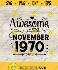 Awesome Since November 1970 Svg 50Th Birthday Svg Birthday Gift Idea November Birthday Cricut Files Svg Png Eps Jpg Design 186 Svg Cut Files Svg Clipart S