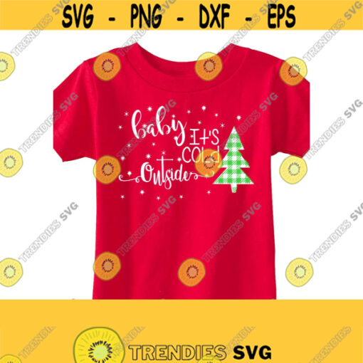 Baby Its Cold Outside Svg Christmas Svg Winter T Shirt Svg Christmas Clip Art Svg Eps Ai Pdf Png Jpeg Cut Files Design 429