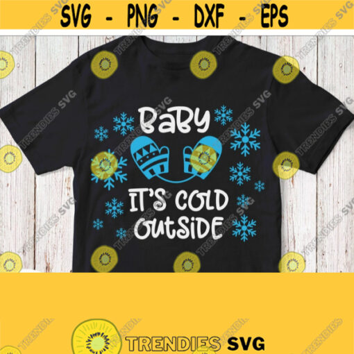 Baby Its Cold Outside Svg Winter Svg Design Cut File for T shirt Cricut Silhouette Downloads Dxf Eps Pdf Jpg Png Clipart Iron on Image Design 343