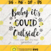 Baby Its Covid Outside SVGCovid christmas svgChristmas SVG FileDXF Silhouette Print Vinyl Cricut Cutting Tshirt Design Printable Sticker Design 213