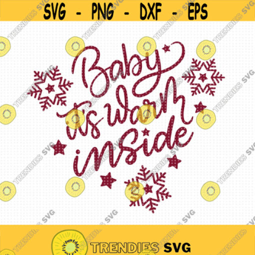 Baby Its Warm Inside SVG Cut file Christmas Saying svg snowflake svg Holiday Shirt svg Instant download winter decor holidays svg Design 442