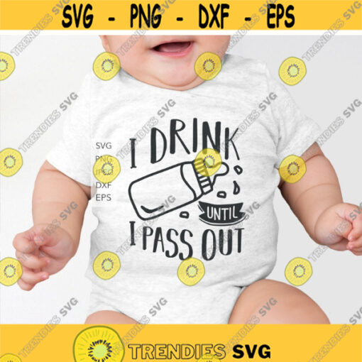 Baby Milk Svg I Dink Until I pass Out SVG png cutting files for Cricut and Silhouette.jpg