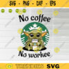 Baby Yoda No Coffee No Workee SVG Baby Yoda Coffee Svg Starbucks Coffee Svg Im Pretty Svg Baby Yoda Svg Star Wars Svg