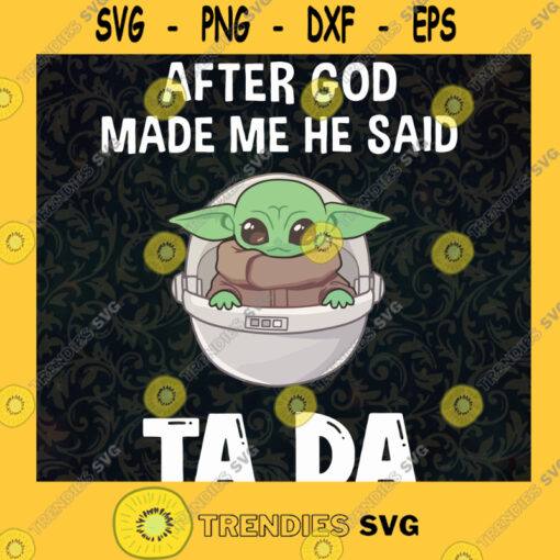 Baby Yoda Ta Da Svg BaBy Yoda Star Wars Svg After for Made Me He Said Ta Da Svg