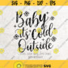 Baby its Cold outside SvgChristmas SVG FileDXF Silhouette Vinyl Cameo Cricut Cutting Tshirt DesignwinterWinter baby showerwall art Design 484