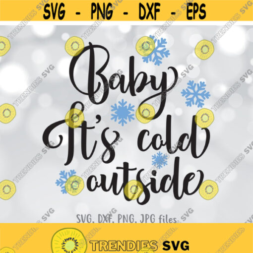 Baby its cold outside svg Christmas SVG Christmas sayings svg Christmas sign svg Printable wall art Hand lettered svg Christmas quote Design 1084