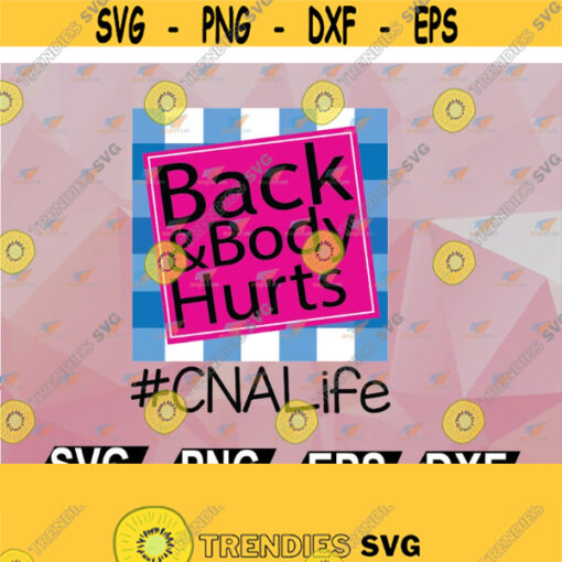 Back And Body Hurts CNA Life Cute Svg Eps Png Dxf Digital Download Design 60