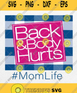 Back And Body Hurts Mom Life Svg Png Clipart Silhouette Dxf Eps