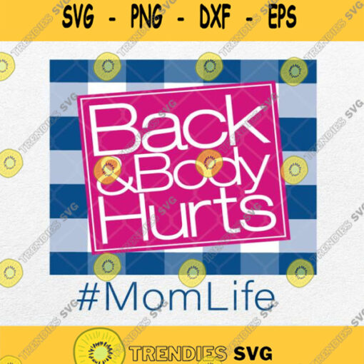Back And Body Hurts Mom Life Svg Png Clipart Silhouette Dxf Eps