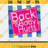 Back And Body Hurts svgBath and Body WorksOld PeopleBirthday GiftDigital DownloadPrintCut Files Design 11