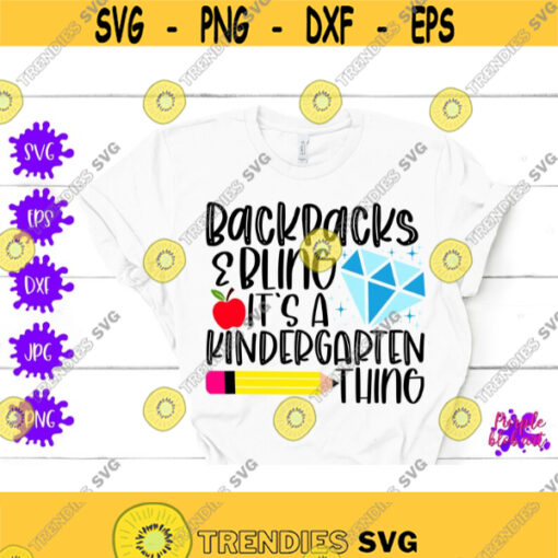 Backpacks Bling Its a Kindergarten thing Back To School Funny Kindergarten Quote First Day Of School Kindergarten Shirt Kindergarten SVG Design 146