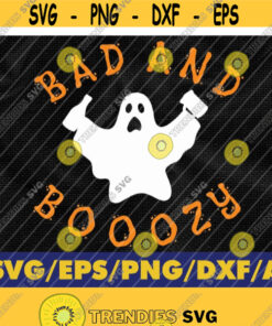 Bad And Booozy Halloween Svg Funny Ghost Svg Bad and Boozy Svg Bad and Boujee Halloween Svg Fall Svg Trick or Treat Svg Design 298