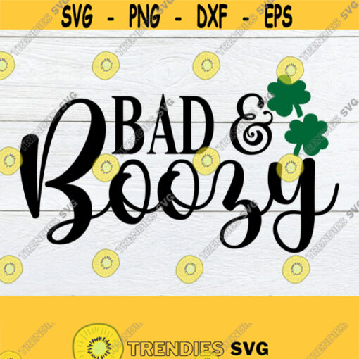 Bad And Boozy St. Patricks Day St. Patricks Day SVG Cute St. Patricks Day SVG Bad and Boozy SVG Drinking svg Drinking Design Design 427