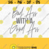 Bad Ass With A Good Ass PNG Print File for Sublimation Or SVG Cutting Machines Cameo Cricut Adult Humor Sarcastic Funny Trendy Sassy Design 95