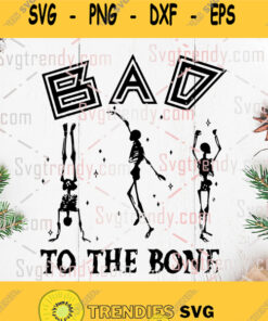 Bad To The Bone Dancing Skeleton Halloween Svg Png Dxf Eps Files Cricut Cameo