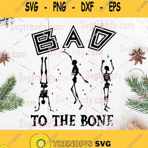 Bad To The Bone Dancing Skeleton Halloween Svg Png Dxf Eps Files Cricut Cameo