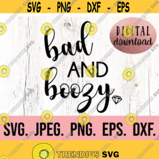 Bad and Boozy SVG Bad Boozy Design Bachelorette SVG Bridesmaid PNG Bachelorette Shirt Cricut File Digital Download Brides Babe Design 222
